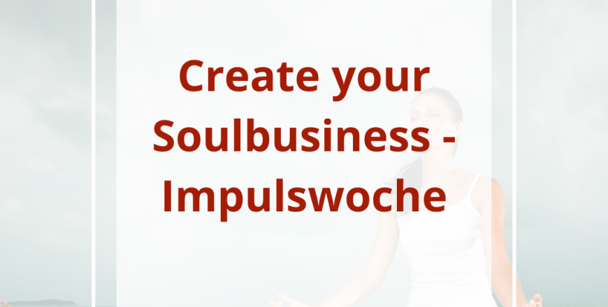 Create Your Soulbusiness Impulswoche